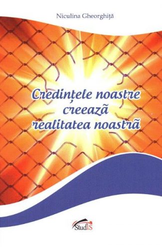 Credinţele noastre creează realitatea noastră