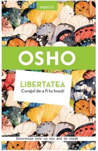 Libertatea - Curajul de a fi tu însuţi